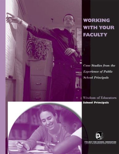 Working with Your Faculty Case Studies from the Experience of Public School Principals