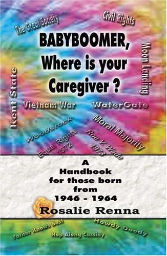 Baby Boomer, Where Is Your Caregiver? Handbook for Those Born 1946-1964