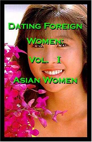 Dating Foreign Women, Vol.1: Asian Women
