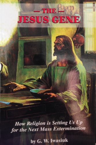 The Jesus Gene How Religion Is Setting Us Up for the Next Mass Extermination