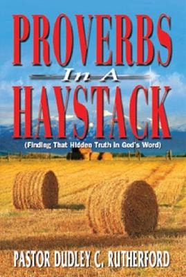 Proverbs in a Haystack Finding That Hidden Truth in God's Word