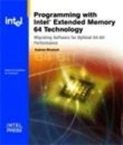 Programming with Intel Extended Memory 64 Technology Migrating Software for Optimal 64-bit Performance