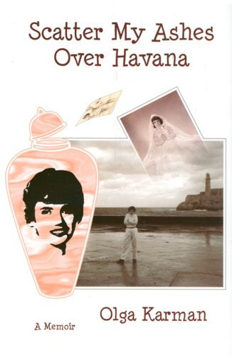 Scatter My Ashes Over Havana A Memoir