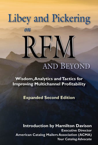 Libey and Pickering on RFM and Beyond How to Improve Multi-Channel Customer and Prospect Profits Using Advanced Recency, Frequency and Monetary Value