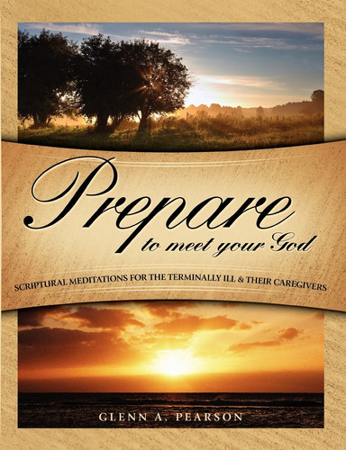 Prepare to Meet Your God Scriptural Meditations for the Terminally Ill and Their Caregivers