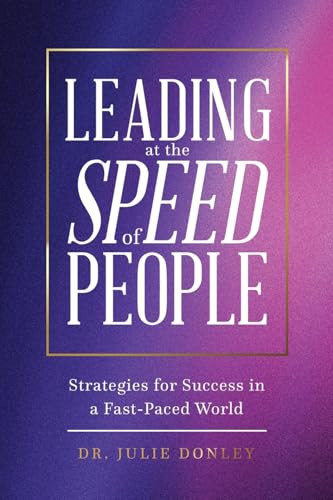 Leading at the Speed of People Strategies for Success in a Fast-Paced World