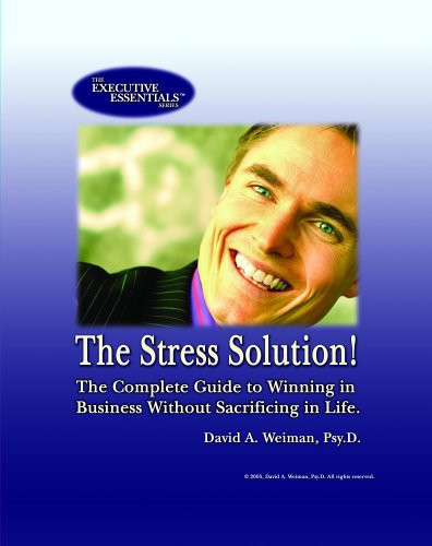 The Stress Solution The Complete Guide to Winning in Business Without Sacrificing in Life
