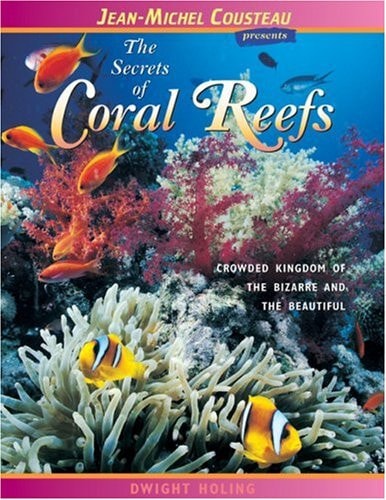 The Secrets of Coral Reefs Crowded Kingdom of the Bizarre and the Beautiful