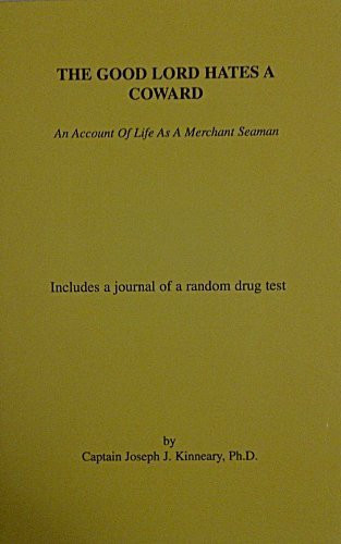 The Good Lord Hates a Coward An Account of Life As a Merchant Seaman; Includes a Journal of a Random Drug Test