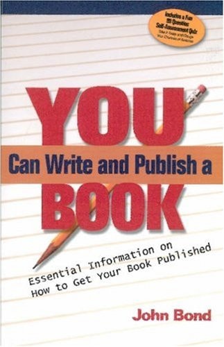You Can Write and Publish a Book Essential Information on Getting Your Book Published