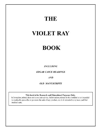 The Violet Ray Book Including Edgar Cayce Readings & Old Manuscripts