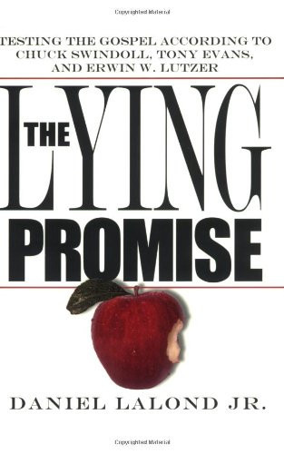 The Lying Promise Testing the Gospel According to Chuck Swindoll, Tony Evans, and Erwin W. Lutzer