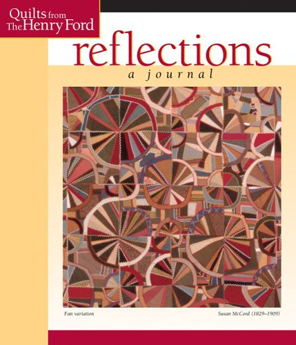 Reflections A Journal: Featuring the Susan McCord Quilt Collection from the Archives of the Henry Ford Museum in Dearborn, Michigan