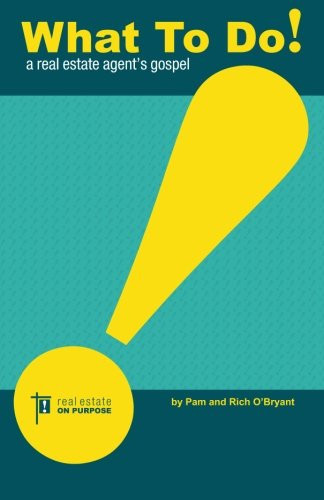 What To Do! A real estate agent's gospel: A real estate agent's gospel