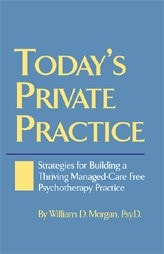 Today's Private Practice Strategies for Building a Thriving Managed-Care Free Psychotherapy Practice