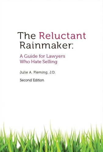 The Reluctant Rainmaker A Guide for Lawyers who Hate Selling