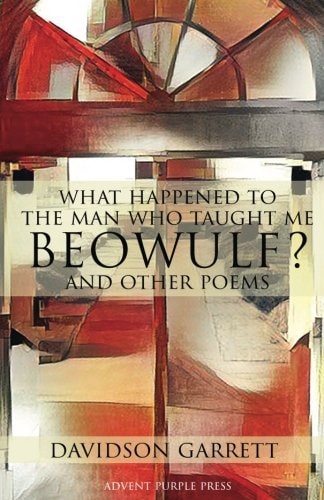 What Happened to the Man who Taught Me Beowulf? And Other Poems