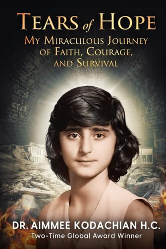 Tears of Hope: My Miraculous Journey of Faith, Courage, and Survival