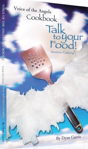 Voice of the Angels Cookbook Talk to Your Food! - Intuitive Cooking