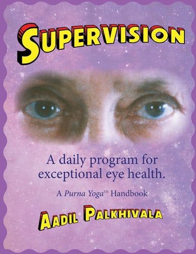 SuperVision A Daily Program for Exceptional Eye Health. A Purna(TM) Yoga Handbook.