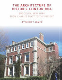 The Architecture of Historic Clinton Hill Brooklyn, New York / from Charles Pratt to the Present
