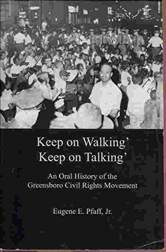 Keep on Walkin', Keep on Talkin' An Oral History of the Greensboro Civil Rights Movement