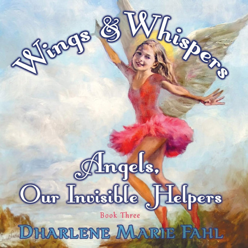 Wings & Whispers Angels, Our Invisible Helpers