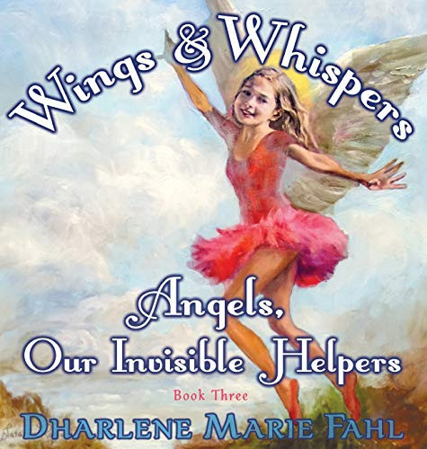 Wings & Whispers Angels, Our Invisible Helpers