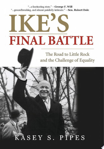 Ike's Final Battle The Road to Little Rock and the Challenge of Equality
