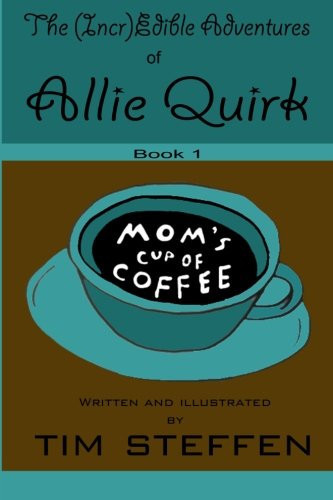 Mom's Cup of Coffee: The (Incr)Edible Adventures of Allie Quirk