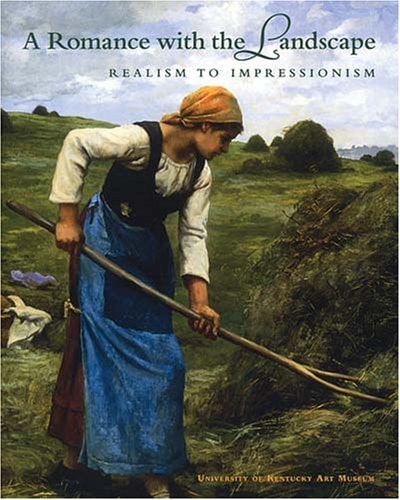 A Romance With the Landscape: Realism to Impressionism