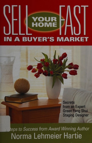 Sell Your Home Fast in a Buyer's Market Secrets from an Expert Green Feng Shui Staging Expert : 9 Steps to Success from an Award Winning Author