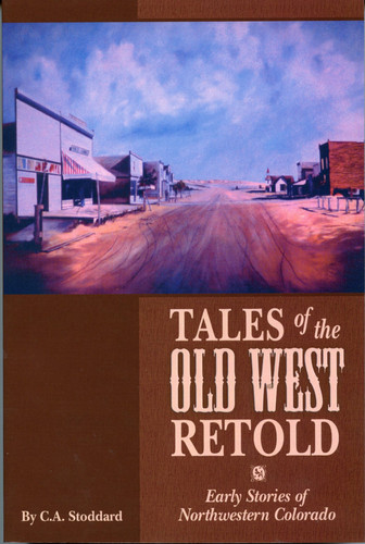 Tales of the Old West Retold Early Stories of Northwestern Colorado