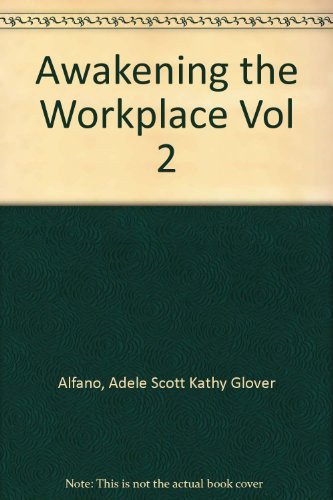 Awakening the Workplace Achieving Your Connection, Fulfillment and Success at Work