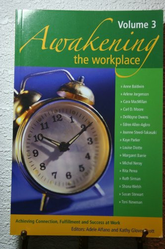 Awakening the Workplace Achieving Connection, Fullfillment and Success at Work