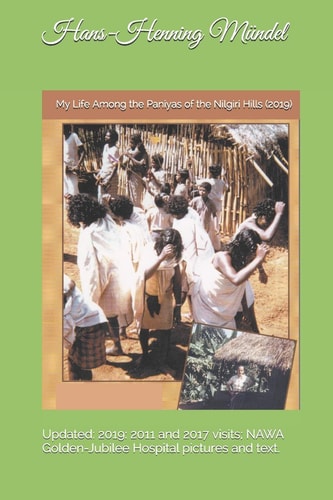 My Life Among the Paniyas of the Nilgiri Hills (2019) Updated: 2019: 2011 and 2017 Visits; NAWA Golden-Jubilee Hospital Pictures and Text.
