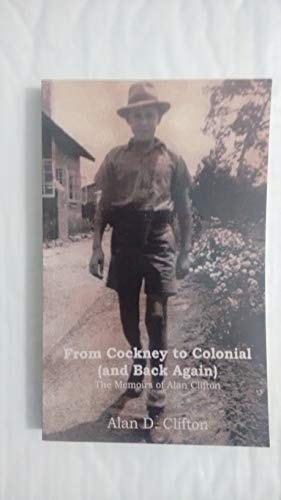 From Cockney to Colonial (and Back Again) The Memoirs of Alan Clifton