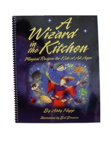 A Wizard in the Kitchen Magical Recipes for Kids of All Ages