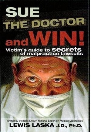 Sue the Doctor and Win Victims Guide to Secrets of Malpractice Lawsuits