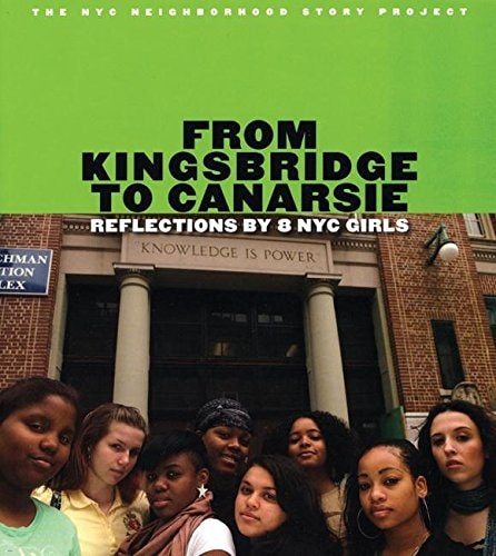 From Kingsbridge to Canarsie Reflections by 8 NYC Girls