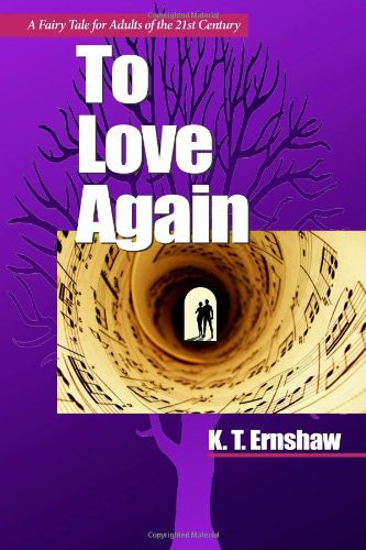 To Love Again: A Fairy Tale For Adults Of The Twenty First Century