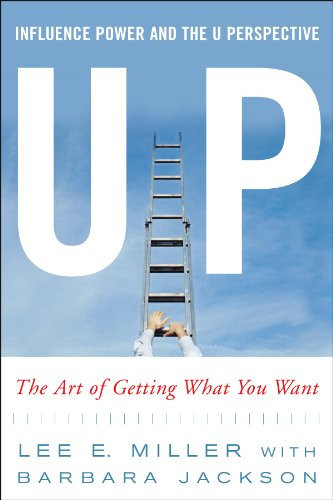 Up Influence, Power and the U Perspective The Art of Getting What You Want