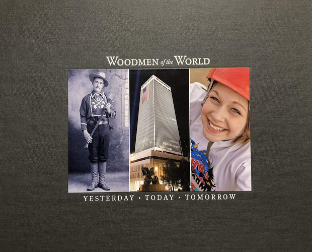 Woodmen of the World Yesterday Today Tomorrow