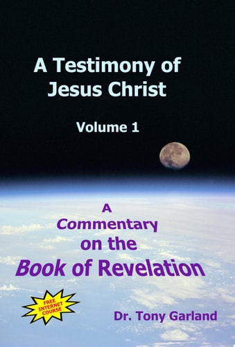 A Testimony of Jesus Christ - Volume 1 A Commentary on the Book of Revelation