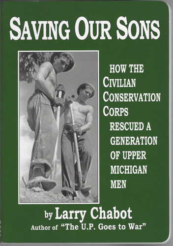 Saving Our Sons How the Civilian Conservation Corps Rescued a Generation of Upper Michigan Men