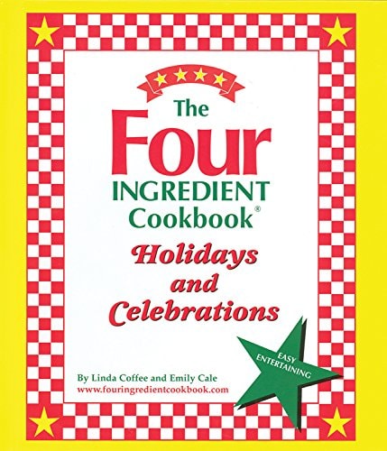 The Four Ingredient Cookbook Holidays and Celebrations