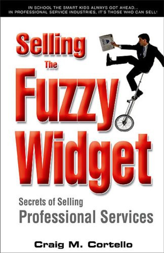 Selling the Fuzzy Widget Secrets of Selling Professional Services
