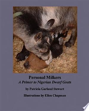 Personal Milkers A Primer to Nigerian Dwarf Goats