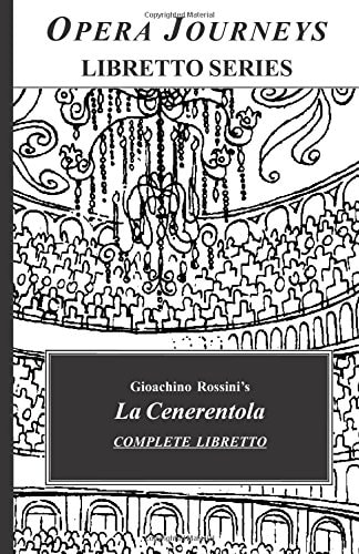 Gioachino Rossini's LA CENERENTOLA Complete Libretto: Opera Journeys Libretto Series