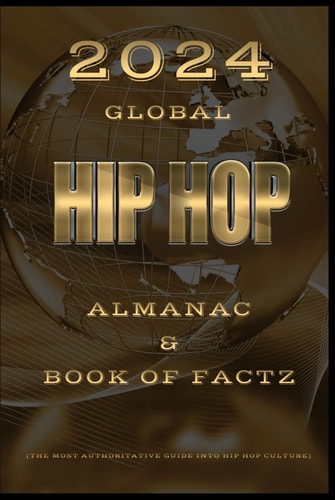 Global Hip Hop Almanac & Book of Factz The Most Authoritative Guide Into Hip Hop Culture